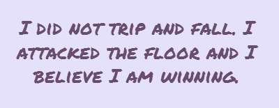trip-and-fall logo slogan I did not trip and fall I attacked the floor and I believe I am winning